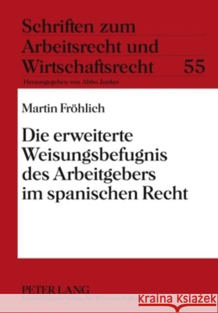 Die Erweiterte Weisungsbefugnis Des Arbeitgebers Im Spanischen Recht Junker, Abbo 9783631594681 Lang, Peter, Gmbh, Internationaler Verlag Der - książka