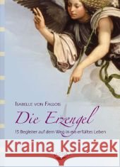 Die Erzengel : 15 Begleiter auf dem Weg in ein erfülltes Leben Fallois, Isabelle von   9783867280815 KOHA - książka