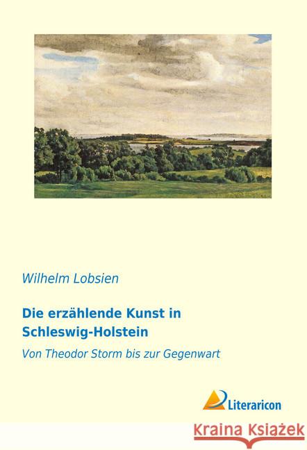 Die erzählende Kunst in Schleswig-Holstein : Von Theodor Storm bis zur Gegenwart Lobsien, Wilhelm 9783959133289 Literaricon - książka