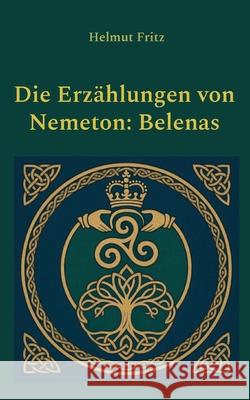 Die Erz?hlungen von Nemeton: Belenas Helmut Fritz 9783819242755 Bod - Books on Demand - książka