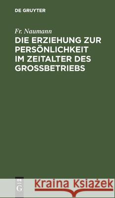 Die Erziehung Zur Persönlichkeit Im Zeitalter Des Großbetriebs Naumann, Fr 9783112448656 de Gruyter - książka