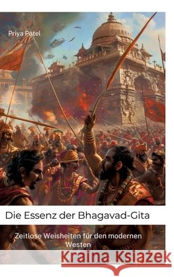 Die Essenz der Bhagavad-Gita: Zeitlose Weisheiten f?r den modernen Westen Priya Patel 9783384228703 Tredition Gmbh - książka