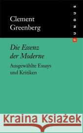 Die Essenz der Moderne : Ausgewählte Essays und Kritiken Greenberg, Clement Lüdeking, Karlheinz  9783865726223 Philo Fine Arts - książka