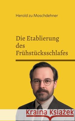 Die Etablierung des Fr?hst?cksschlafes: Warum Mittagsschlaf absolut sinnfrei ist Herold Z 9783819210235 Bod - Books on Demand - książka