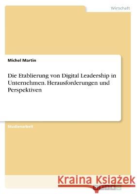 Die Etablierung von Digital Leadership in Unternehmen. Herausforderungen und Perspektiven Michel Martin 9783346385048 Grin Verlag - książka