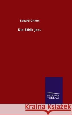 Die Ethik Jesu Eduard Grimm   9783846082539 Salzwasser-Verlag Gmbh - książka