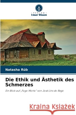 Die Ethik und Ästhetik des Schmerzes Rüb, Natasha 9786208463847 Verlag Unser Wissen - książka