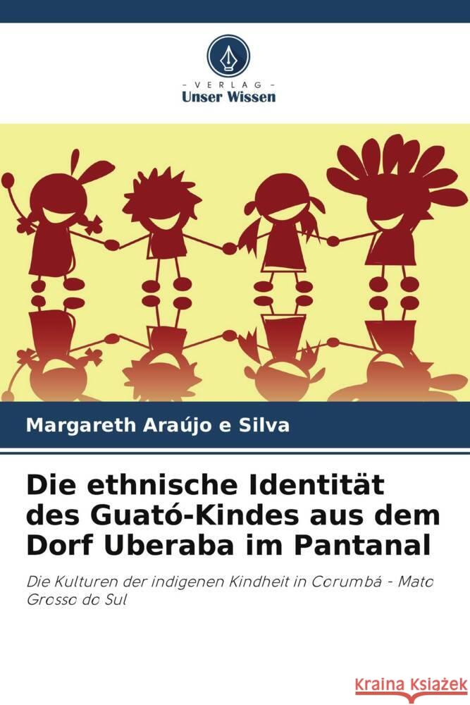 Die ethnische Identit?t des Guat?-Kindes aus dem Dorf Uberaba im Pantanal Margareth Ara?j 9786208034634 Verlag Unser Wissen - książka