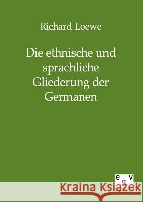 Die ethnische und sprachliche Gliederung der Germanen Loewe, Richard 9783863823504 Europäischer Geschichtsverlag - książka