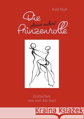 Die etwas andere Prinzenrolle: Erotisches von zart bis hart. Band 1 Noll, Rolf 9783842373792 Books on Demand - książka