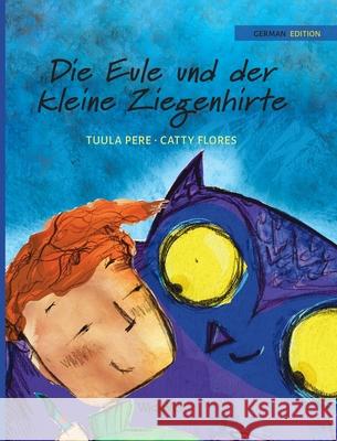 Die Eule und der Kleine Ziegenhirte: German Edition of The Owl and the Shepherd Boy Pere, Tuula 9789523575462 Wickwick Ltd - książka