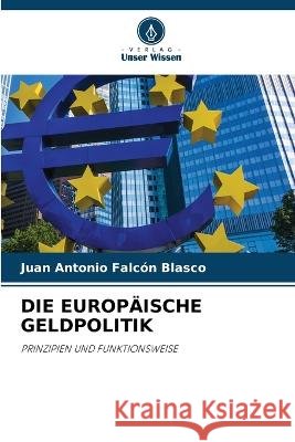 Die Europ?ische Geldpolitik Juan Antonio Falc? 9786205839553 Verlag Unser Wissen - książka