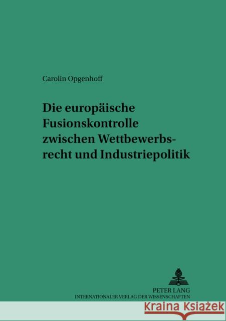 Die Europaeische Fusionskontrolle Zwischen Wettbewerbsrecht Und Industriepolitik Martinek, Michael 9783631369425 Lang, Peter, Gmbh, Internationaler Verlag Der - książka