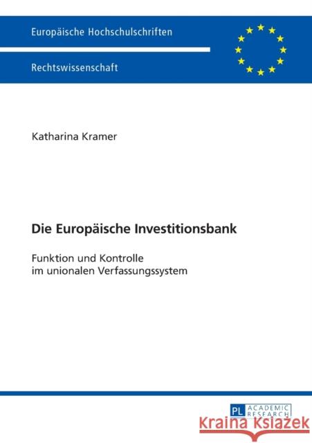 Die Europaeische Investitionsbank: Funktion Und Kontrolle Im Unionalen Verfassungssystem Kramer, Katharina 9783631669624 Peter Lang Gmbh, Internationaler Verlag Der W - książka