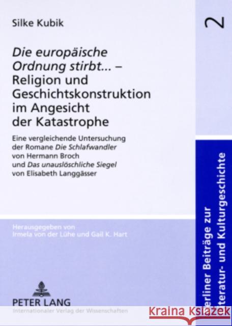 «Die Europaeische Ordnung Stirbt»... - Religion Und Geschichtskonstruktion Im Angesicht Der Katastrophe: Eine Vergleichende Untersuchung Der Romane «D Von Der Lühe, Irmela 9783631562932 Peter Lang Gmbh, Internationaler Verlag Der W - książka