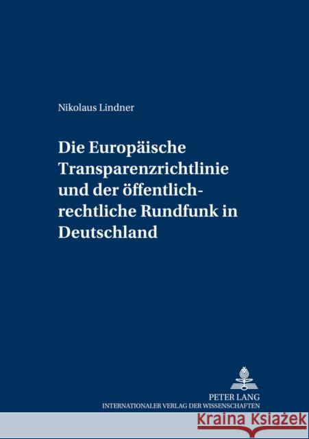 Die Europaeische Transparenzrichtlinie Und Der Oeffentlich-Rechtliche Rundfunk in Deutschland: Auswirkungen Der Richtlinie 2000/52/Eg Zur Aenderung De Detterbeck, Steffen 9783631539316 Lang, Peter, Gmbh, Internationaler Verlag Der - książka