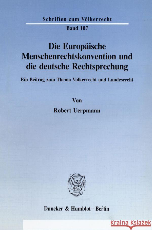 Die Europaische Menschenrechtskonvention Und Die Deutsche Rechtsprechung: Ein Beitrag Zum Thema Volkerrecht Und Landesrecht Uerpmann, Robert 9783428077038 Duncker & Humblot - książka