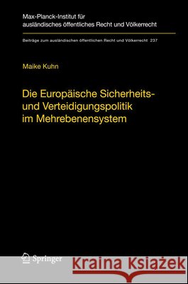 Die Europäische Sicherheits- Und Verteidigungspolitik Im Mehrebenensystem: Eine Rechtswissenschaftliche Untersuchung Am Beispiel Der Militäroperation Kuhn, Maike 9783642297762 Springer - książka