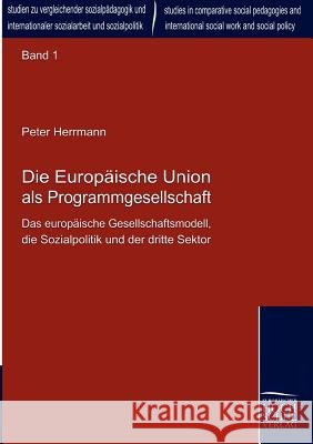 Die Europäische Union als Programmgesellschaft Herrmann, Peter 9783941482029 Europäischer Hochschulverlag - książka