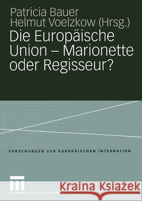 Die Europäische Union -- Marionette Oder Regisseur?: Festschrift Für Ingeborg Tömmel Bauer, Patricia 9783531144306 Vs Verlag F R Sozialwissenschaften - książka