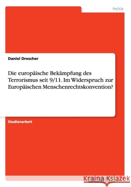 Die europäische Bekämpfung des Terrorismus seit 9/11. Im Widerspruch zur Europäischen Menschenrechtskonvention? Daniel Drescher 9783668040755 Grin Verlag - książka