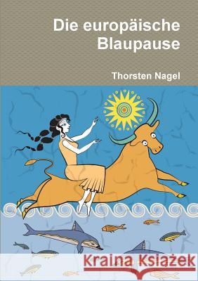 Die europäische Blaupause Nagel, Thorsten 9781291858112 Lulu.com - książka