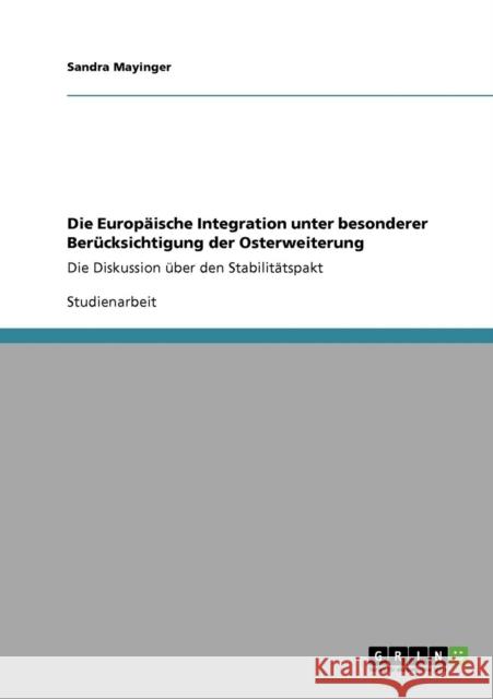 Die Europäische Integration unter besonderer Berücksichtigung der Osterweiterung: Die Diskussion über den Stabilitätspakt Mayinger, Sandra 9783640707997 Grin Verlag - książka