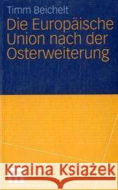 Die Europäische Union Nach Der Osterweiterung Beichelt, Timm 9783810041296 VS Verlag - książka