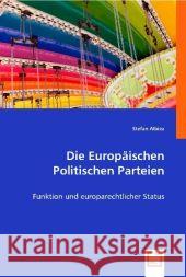 Die Europäischen Politischen Parteien : Funktion und europarechtlicher Status Albiez, Stefan   9783836498319 VDM Verlag Dr. Müller - książka