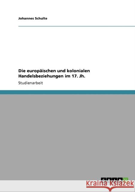 Die europäischen und kolonialen Handelsbeziehungen im 17. Jh. Schulte, Johannes 9783640719617 Grin Verlag - książka