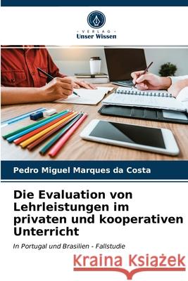 Die Evaluation von Lehrleistungen im privaten und kooperativen Unterricht Pedro Miguel Marques Da Costa 9786202841948 Verlag Unser Wissen - książka