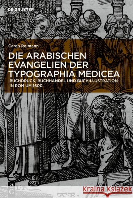 Die Evangelien Der Typographia Medicea: Arabischer Buchdruck, Buchhandel Und Buchillustration in ROM Um 1600 Caren Reimann 9783110688627 de Gruyter - książka