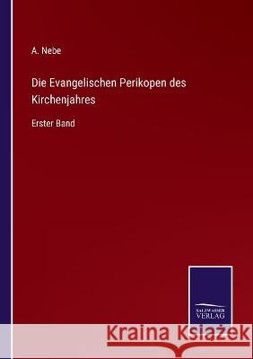 Die Evangelischen Perikopen des Kirchenjahres: Erster Band A Nebe 9783375052928 Salzwasser-Verlag - książka