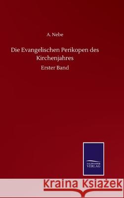 Die Evangelischen Perikopen des Kirchenjahres: Erster Band A Nebe 9783752508475 Salzwasser-Verlag Gmbh - książka