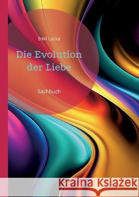 Die Evolution der Liebe: Sachbuch Emil Lucka 9783753441832 Bod - Books on Demand - książka