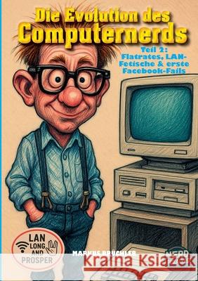 Die Evolution des Computernerds, Teil 2: Flatrates, LAN-Fetische & erste Facebook-Fails: Nerds von 1997 bis 2005 Markus Br?chler 9783985788859 Colla & Gen Verlag - książka