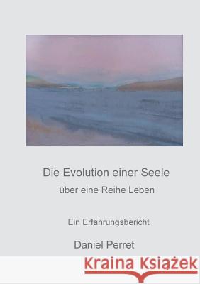 Die Evolution einer Seele: über eine Reihe Leben Perret, Daniel 9782322101597 Books on Demand - książka