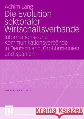 Die Evolution Sektoraler Wirtschaftsverbände: Informations- Und Kommunikationsverbände in Deutschland, Großbritannien Und Spanien Lang, Achim 9783531151205 Vs Verlag Fur Sozialwissenschaften - książka