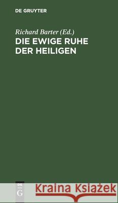 Die Ewige Ruhe Der Heiligen Richard Barter, Otto Von Gerlach, No Contributor 9783112491775 De Gruyter - książka