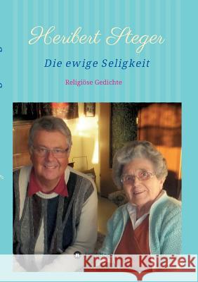 Die ewige Seligkeit Steger, Heribert 9783746907116 Tredition Gmbh - książka