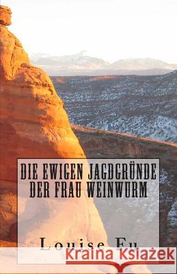 Die Ewigen Jagdgründe der Frau Weinwurm Fu, Louise 9781494372361 Createspace - książka
