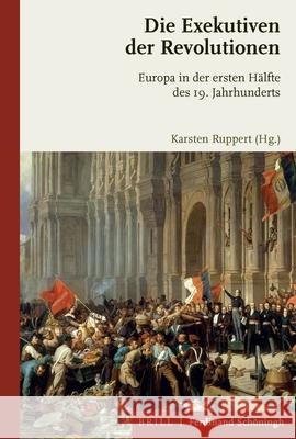 Die Exekutiven Der Revolutionen: Europa in Der Ersten Hälfte Des 19. Jahrhunderts Ruppert, Karsten 9783506791016 Brill Schoningh - książka