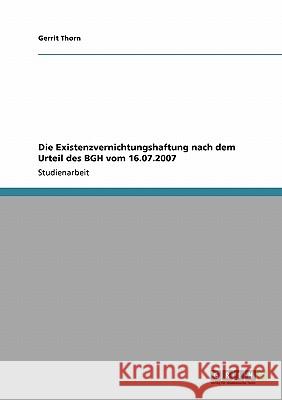 Die Existenzvernichtungshaftung nach dem Urteil des BGH vom 16.07.2007 Gerrit Thorn 9783640247639 Grin Verlag - książka