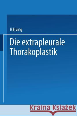 Die Extrapleurale Thorakoplastik: Akademische Abhandlung Elving, H. 9783662241578 Springer - książka