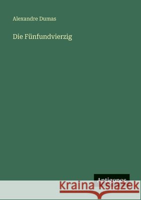 Die F?nfundvierzig Alexandre Dumas 9783566085643 Antigonos Verlag - książka