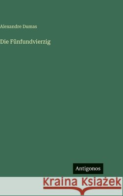 Die F?nfundvierzig Alexandre Dumas 9783566115340 Antigonos Verlag - książka