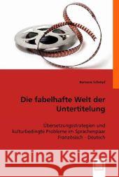 Die fabelhafte Welt der Untertitelung : Übersetzungsstrategien und kulturbedingte Probleme im Sprachenpaar Französisch - Deutsch Schröpf, Ramona 9783836446433 VDM Verlag Dr. Müller - książka