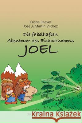 Die fabelhaften Abenteuer des Eichhörnchens Joel Vilchez, Jose a. Martin 9781938451058 Beurin Publishing - książka