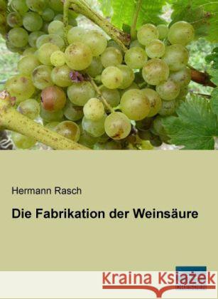 Die Fabrikation der Weinsäure Rasch, Hermann 9783956924033 Fachbuchverlag-Dresden - książka