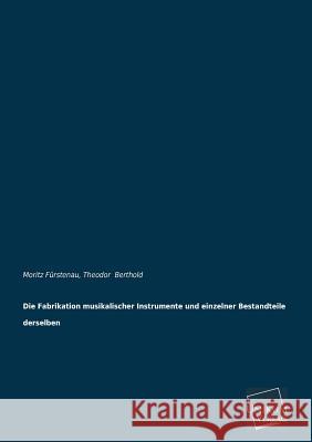 Die Fabrikation Musikalischer Instrumente Und Einzelner Bestandteile Derselben Furstenau, Moritz 9783845725932 UNIKUM - książka